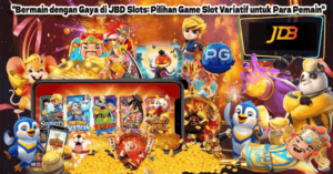 Bermain dengan Gaya di JBD Slots: Pilihan Game Slot Variatif untuk Para Pemain